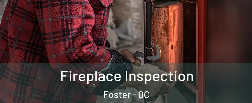  Fireplace Inspection Foster - QC
