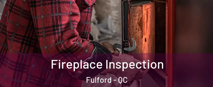  Fireplace Inspection Fulford - QC