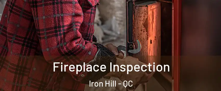  Fireplace Inspection Iron Hill - QC