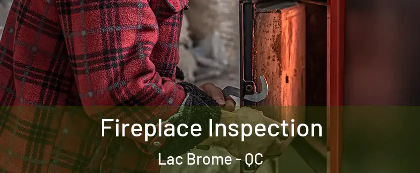  Fireplace Inspection Lac Brome - QC