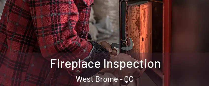  Fireplace Inspection West Brome - QC