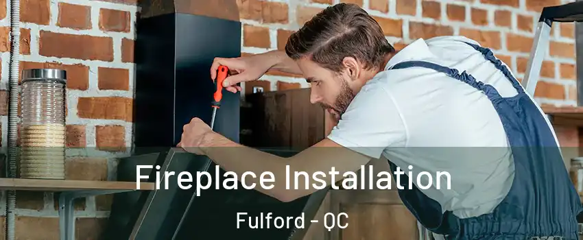  Fireplace Installation Fulford - QC