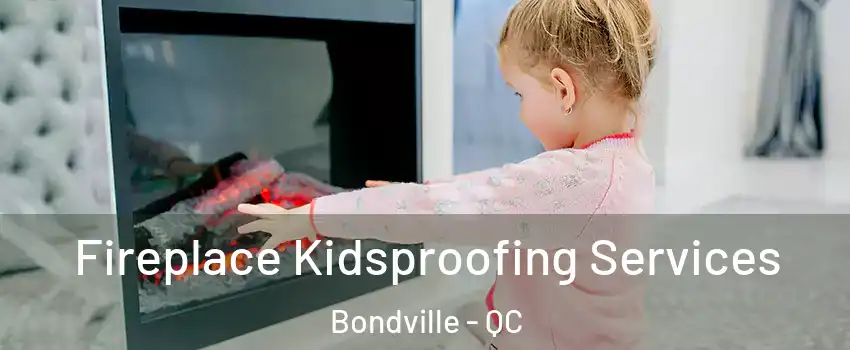  Fireplace Kidsproofing Services Bondville - QC