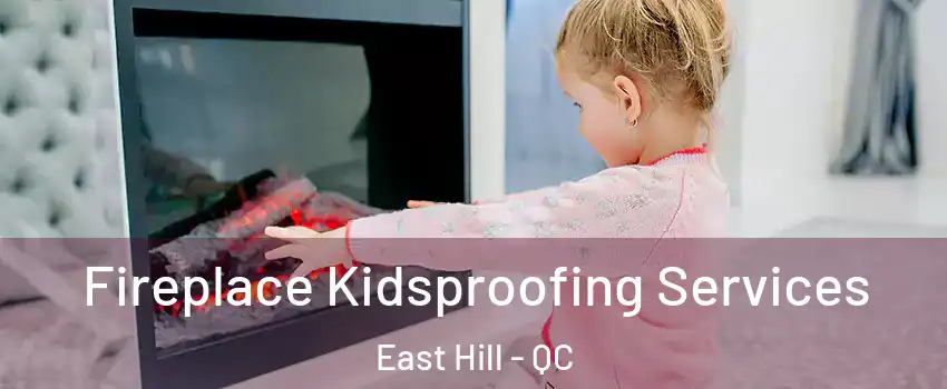  Fireplace Kidsproofing Services East Hill - QC