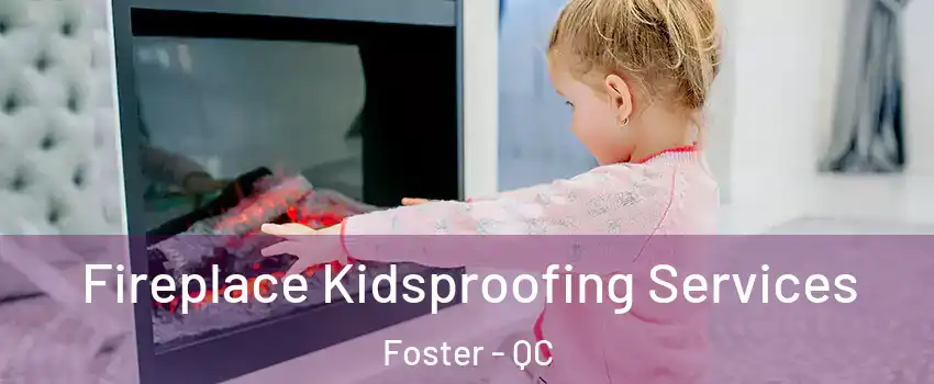  Fireplace Kidsproofing Services Foster - QC