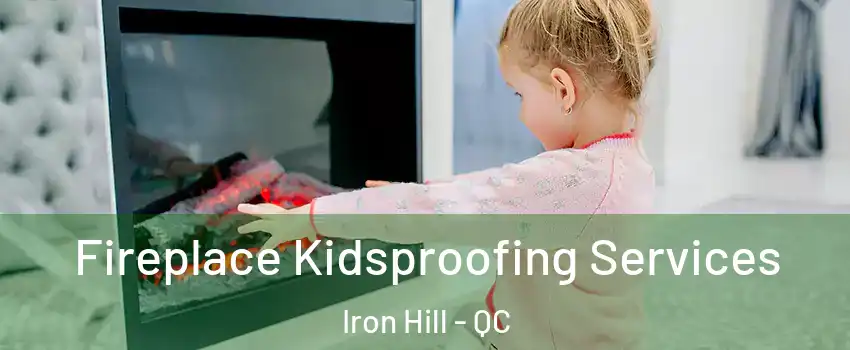  Fireplace Kidsproofing Services Iron Hill - QC