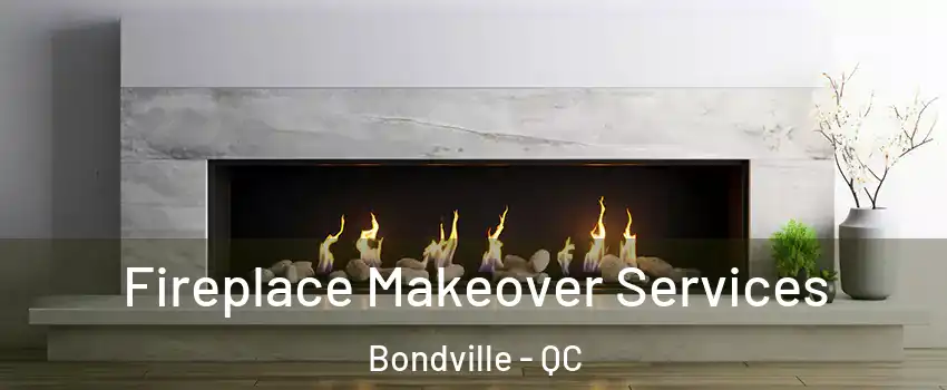  Fireplace Makeover Services Bondville - QC