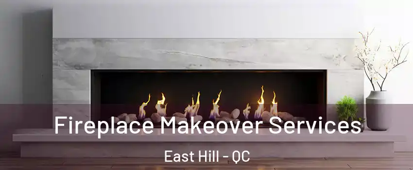  Fireplace Makeover Services East Hill - QC
