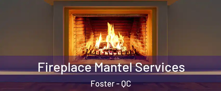  Fireplace Mantel Services Foster - QC