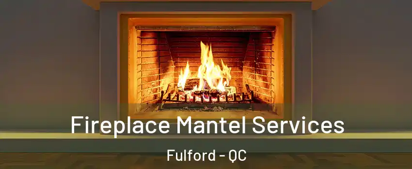  Fireplace Mantel Services Fulford - QC