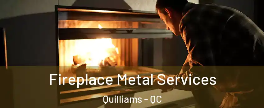  Fireplace Metal Services Quilliams - QC
