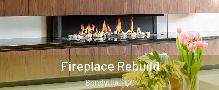  Fireplace Rebuild Bondville - QC