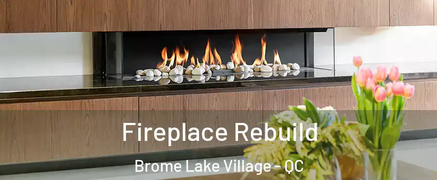  Fireplace Rebuild Brome Lake Village - QC