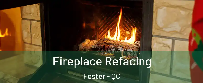  Fireplace Refacing Foster - QC