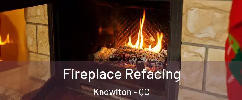  Fireplace Refacing Knowlton - QC
