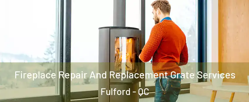  Fireplace Repair And Replacement Grate Services Fulford - QC