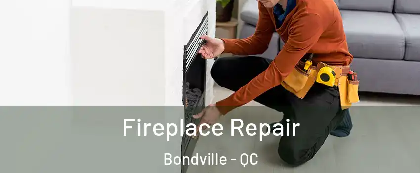  Fireplace Repair Bondville - QC