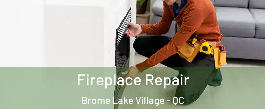  Fireplace Repair Brome Lake Village - QC