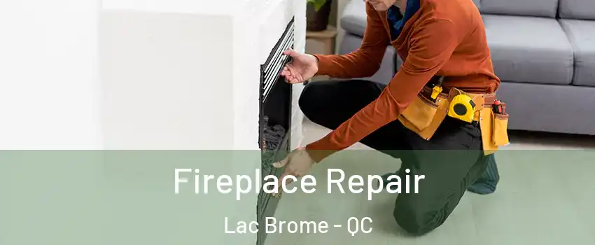  Fireplace Repair Lac Brome - QC