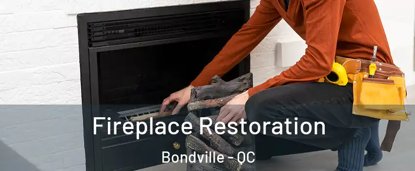  Fireplace Restoration Bondville - QC