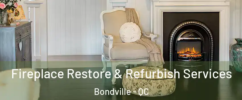  Fireplace Restore & Refurbish Services Bondville - QC