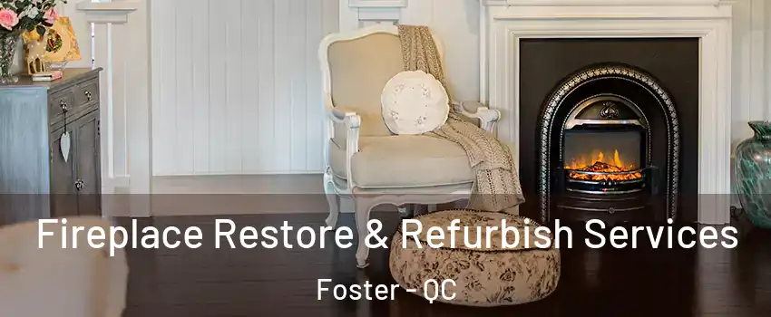  Fireplace Restore & Refurbish Services Foster - QC