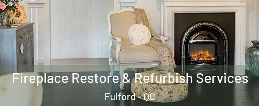  Fireplace Restore & Refurbish Services Fulford - QC