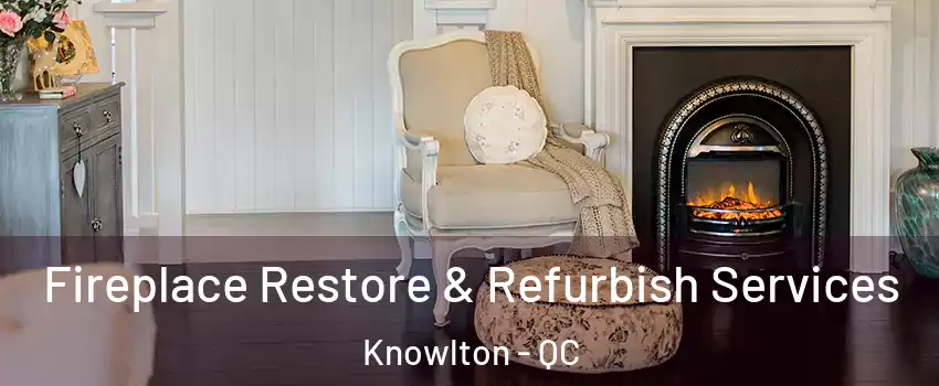  Fireplace Restore & Refurbish Services Knowlton - QC