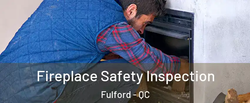  Fireplace Safety Inspection Fulford - QC
