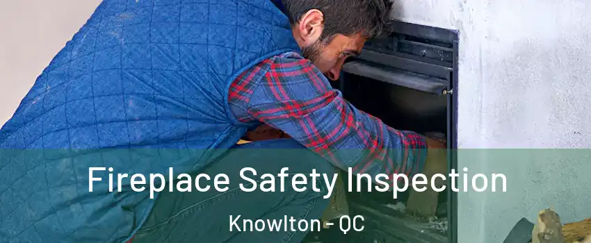  Fireplace Safety Inspection Knowlton - QC