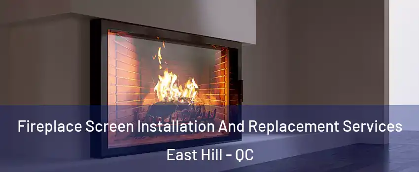  Fireplace Screen Installation And Replacement Services East Hill - QC