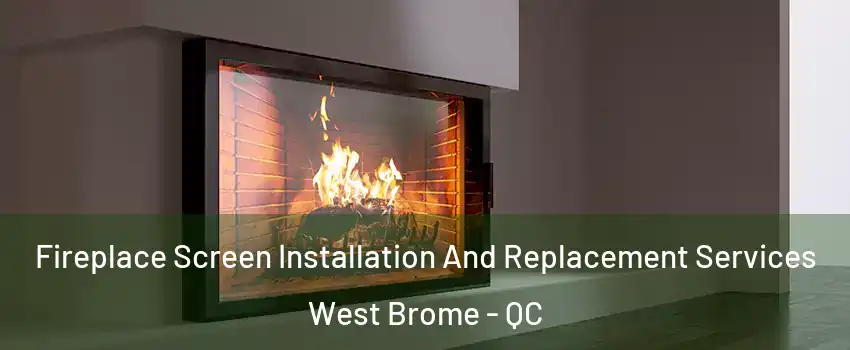  Fireplace Screen Installation And Replacement Services West Brome - QC