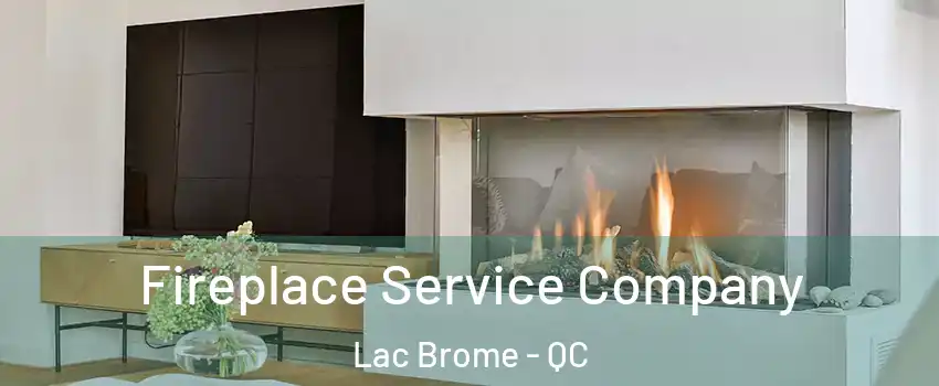  Fireplace Service Company Lac Brome - QC