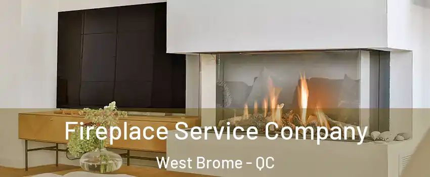  Fireplace Service Company West Brome - QC