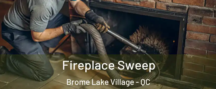  Fireplace Sweep Brome Lake Village - QC