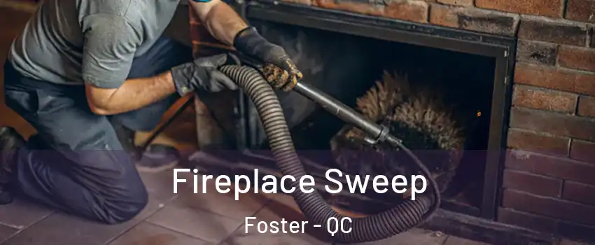  Fireplace Sweep Foster - QC