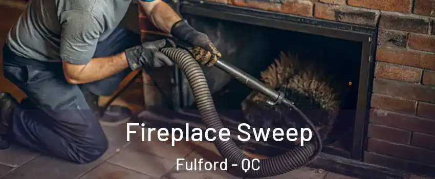  Fireplace Sweep Fulford - QC