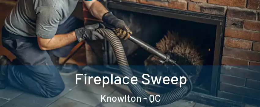  Fireplace Sweep Knowlton - QC