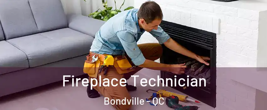  Fireplace Technician Bondville - QC