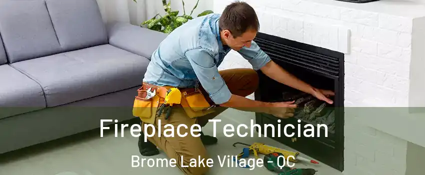  Fireplace Technician Brome Lake Village - QC