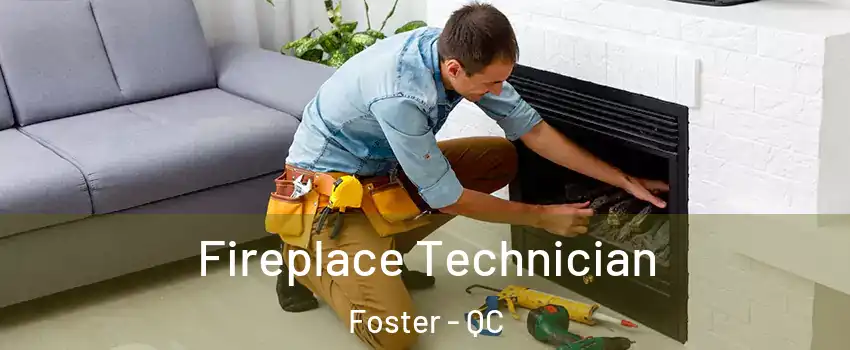 Fireplace Technician Foster - QC
