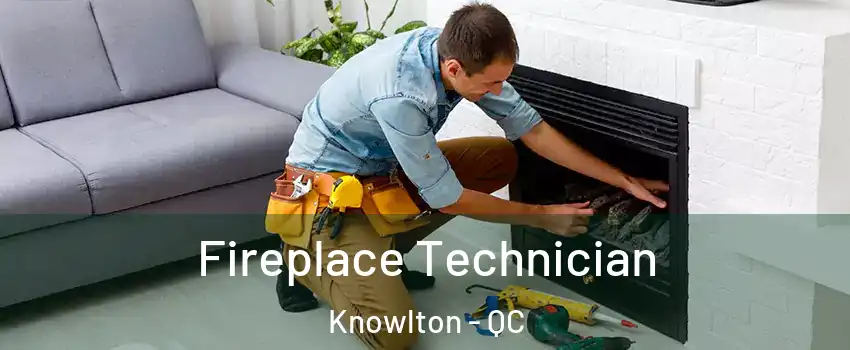  Fireplace Technician Knowlton - QC