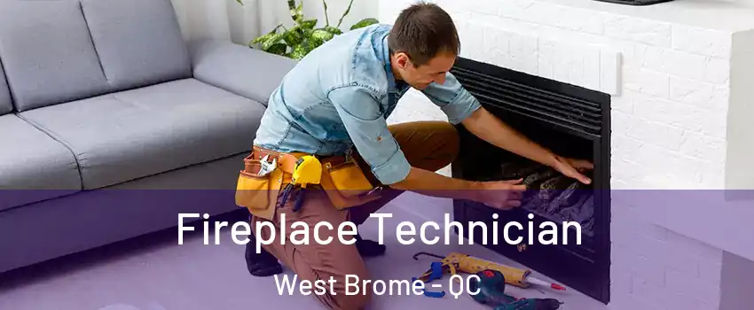  Fireplace Technician West Brome - QC