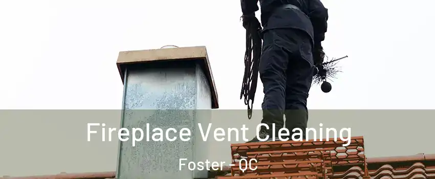  Fireplace Vent Cleaning Foster - QC
