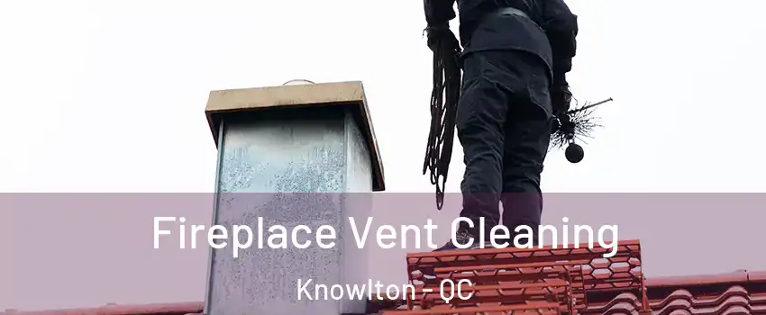  Fireplace Vent Cleaning Knowlton - QC