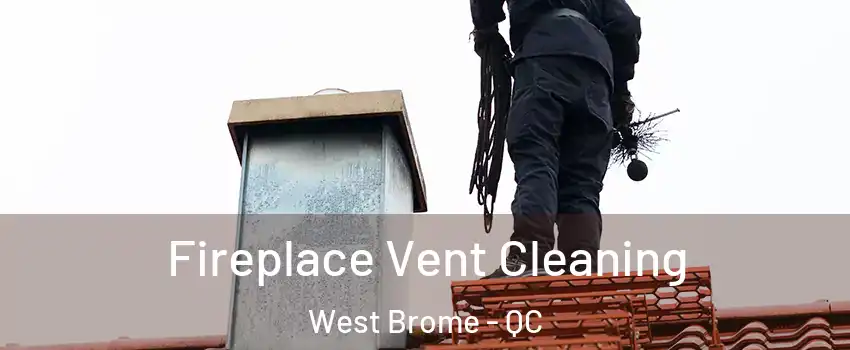  Fireplace Vent Cleaning West Brome - QC
