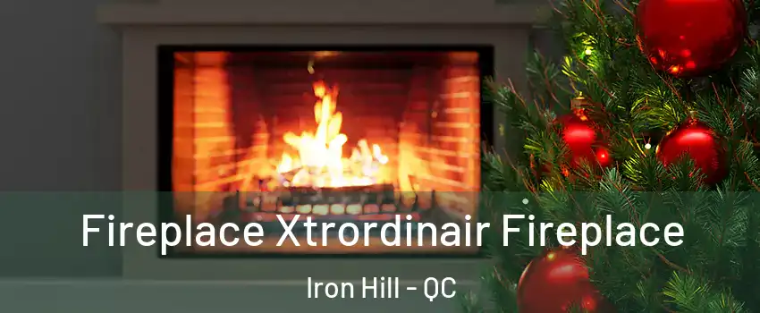  Fireplace Xtrordinair Fireplace Iron Hill - QC