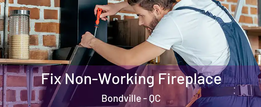  Fix Non-Working Fireplace Bondville - QC