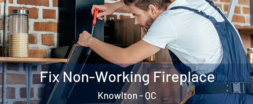  Fix Non-Working Fireplace Knowlton - QC