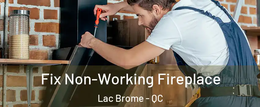  Fix Non-Working Fireplace Lac Brome - QC